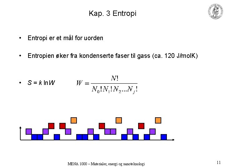 Kap. 3 Entropi • Entropi er et mål for uorden • Entropien øker fra