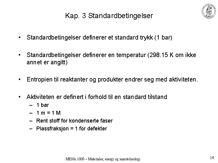 Kap. 3 Standardbetingelser • Standardbetingelser definerer et standard trykk (1 bar) • Standardbetingelser definerer