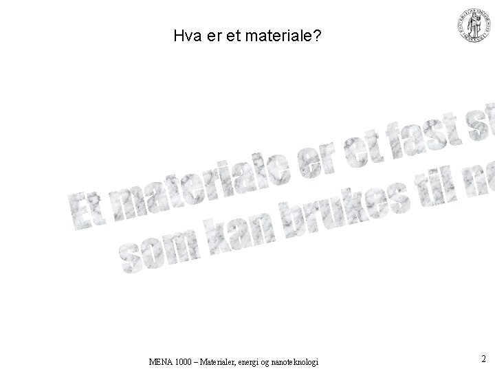 Hva er et materiale? MENA 1000 – Materialer, energi og nanoteknologi 2 