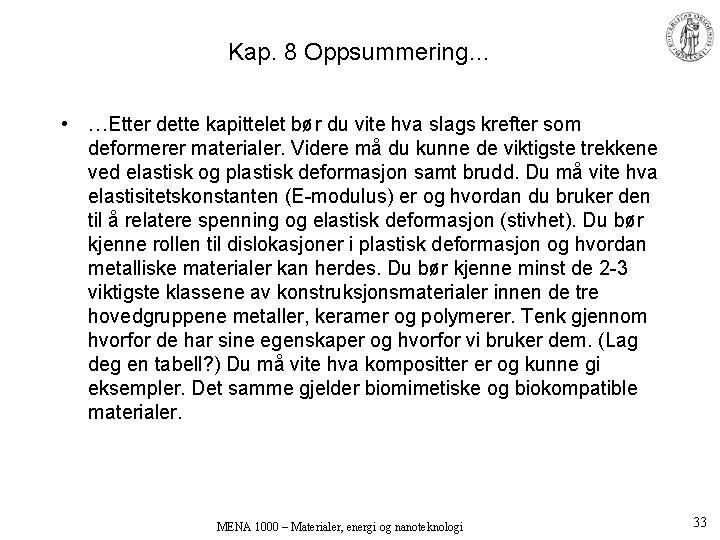 Kap. 8 Oppsummering… • …Etter dette kapittelet bør du vite hva slags krefter som