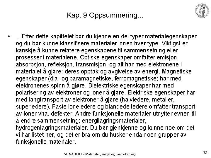 Kap. 9 Oppsummering… • …Etter dette kapittelet bør du kjenne en del typer materialegenskaper