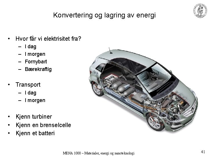 Konvertering og lagring av energi • Hvor får vi elektrisitet fra? – – I