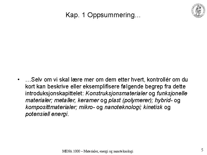 Kap. 1 Oppsummering… • …Selv om vi skal lære mer om dem etter hvert,