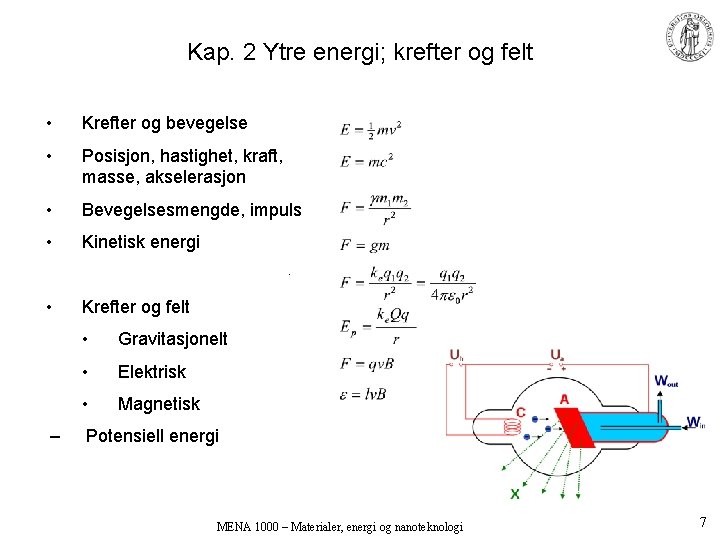 Kap. 2 Ytre energi; krefter og felt • Krefter og bevegelse • Posisjon, hastighet,