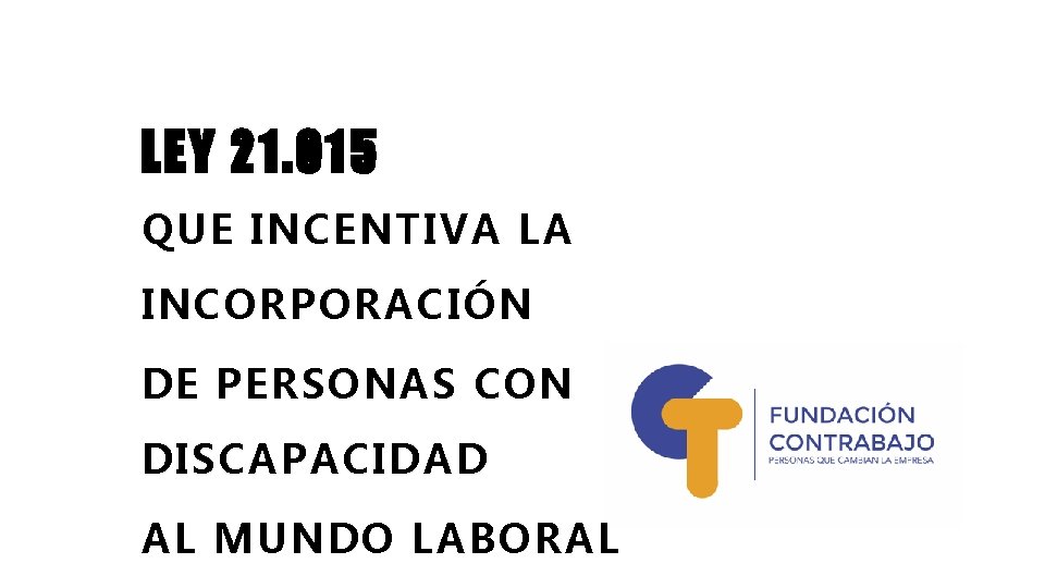 LEY 21. 015 QUE INCENTIVA LA INCORPORACIÓN DE PERSONAS CON DISCAPACIDAD AL MUNDO LABORAL