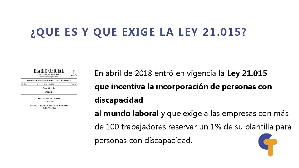 ¿QUE ES Y QUE EXIGE LA LEY 21. 015? En abril de 2018 entró