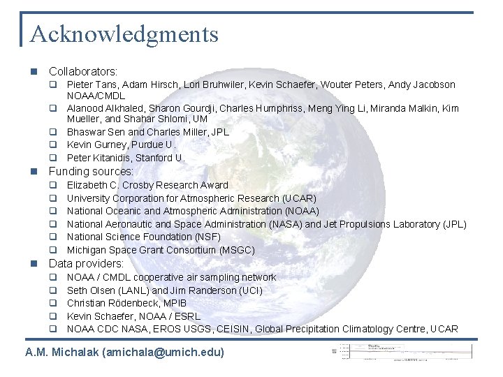 Acknowledgments n Collaborators: q Pieter Tans, Adam Hirsch, Lori Bruhwiler, Kevin Schaefer, Wouter Peters,