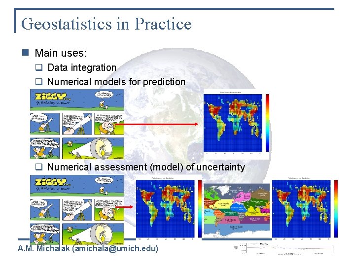 Geostatistics in Practice n Main uses: q Data integration q Numerical models for prediction