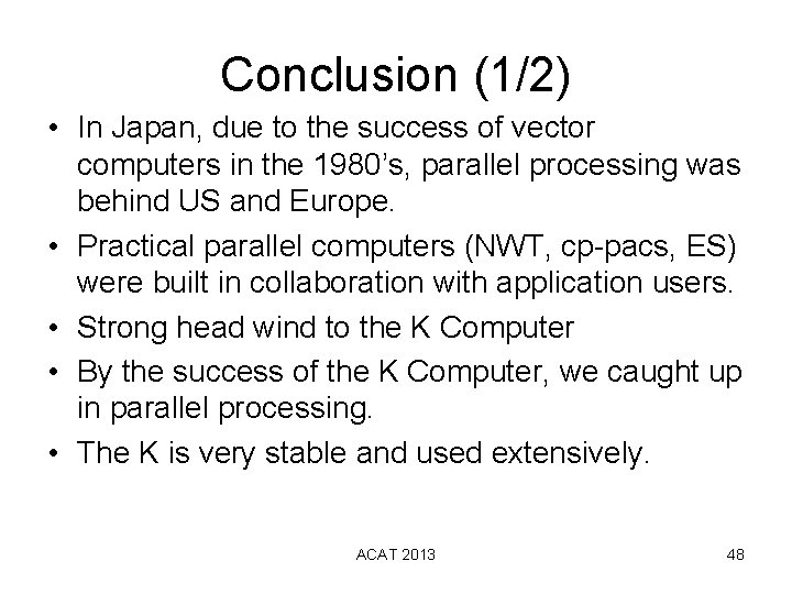 Conclusion (1/2) • In Japan, due to the success of vector computers in the Conclusion (1/2) • In Japan, due to the success of vector computers in the