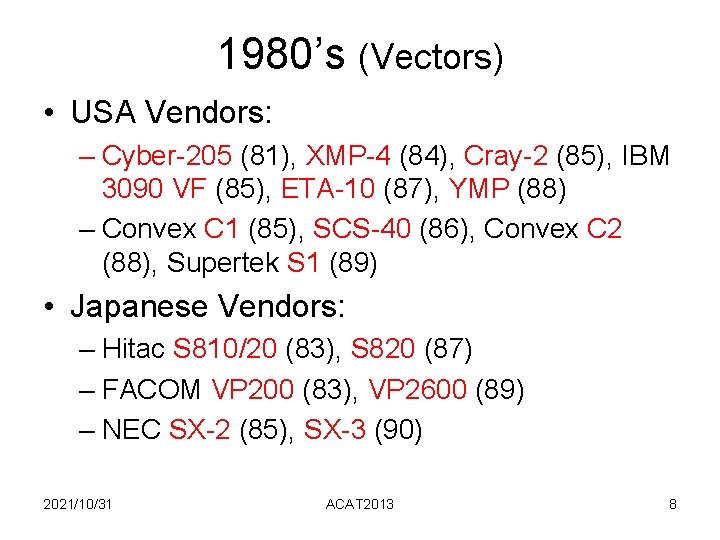 1980’s (Vectors) • USA Vendors: – Cyber-205 (81), XMP-4 (84), Cray-2 (85), IBM 3090 1980’s (Vectors) • USA Vendors: – Cyber-205 (81), XMP-4 (84), Cray-2 (85), IBM 3090