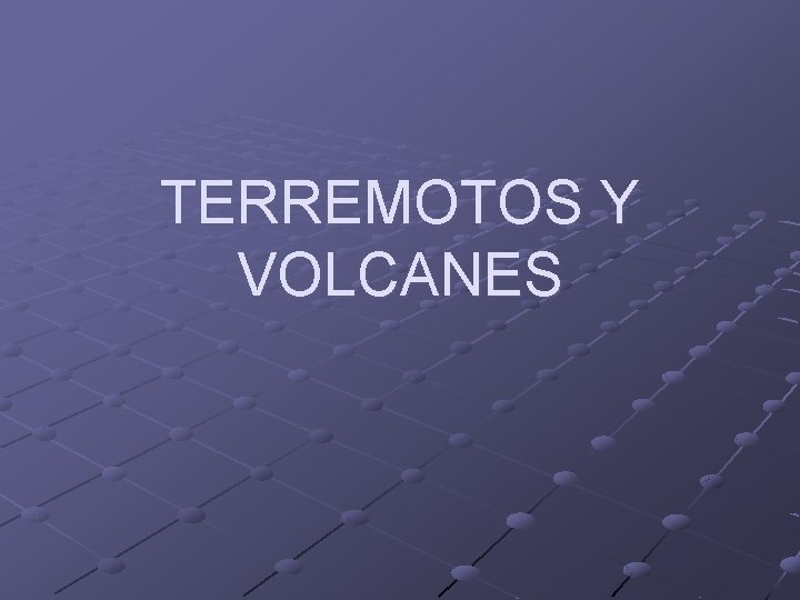 TERREMOTOS Y VOLCANES 