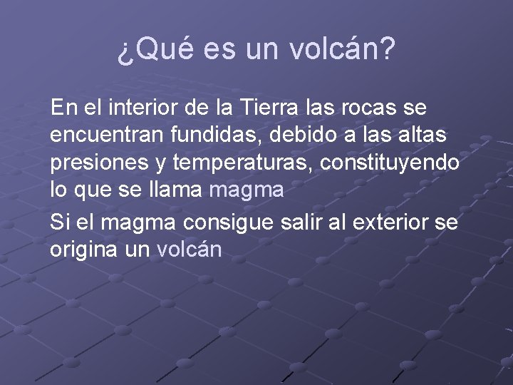 ¿Qué es un volcán? En el interior de la Tierra las rocas se encuentran