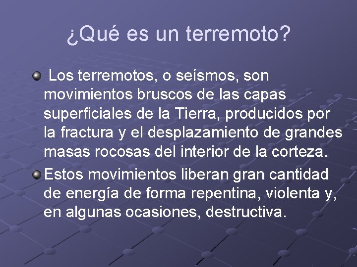 ¿Qué es un terremoto? Los terremotos, o seísmos, son movimientos bruscos de las capas