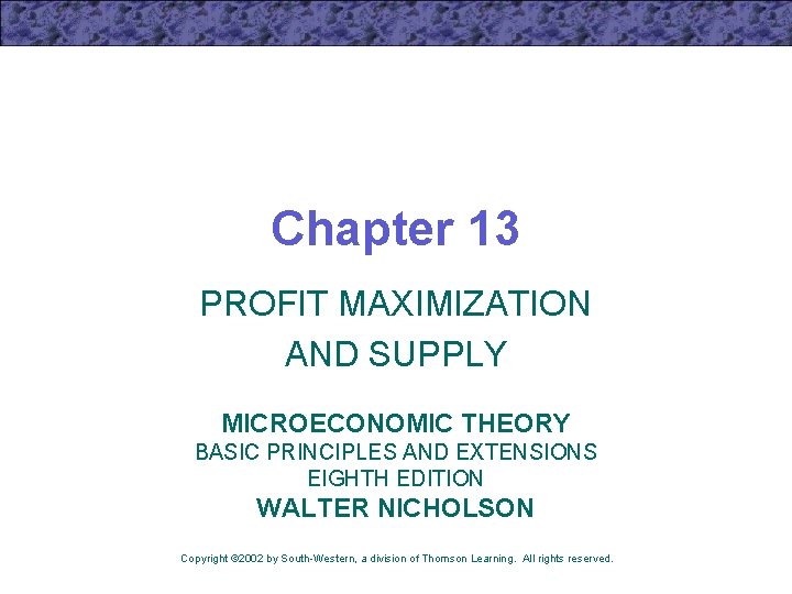 Chapter 13 PROFIT MAXIMIZATION AND SUPPLY MICROECONOMIC THEORY BASIC PRINCIPLES AND EXTENSIONS EIGHTH EDITION