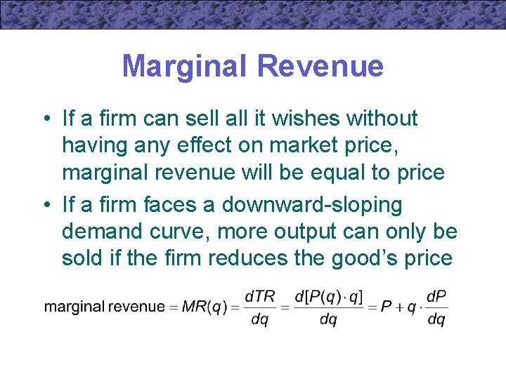 Marginal Revenue • If a firm can sell all it wishes without having any