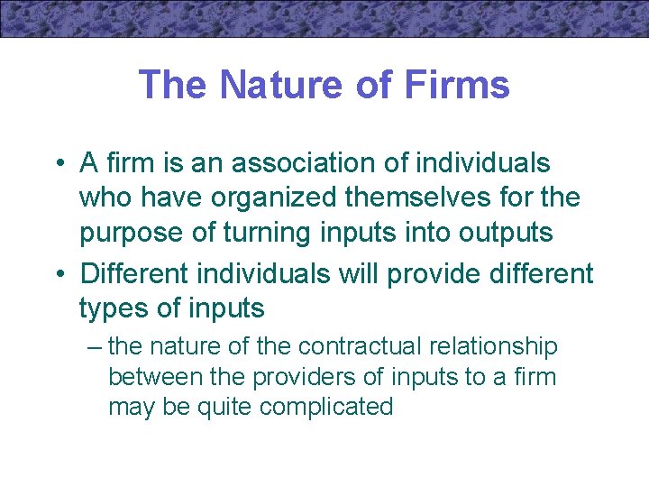 The Nature of Firms • A firm is an association of individuals who have