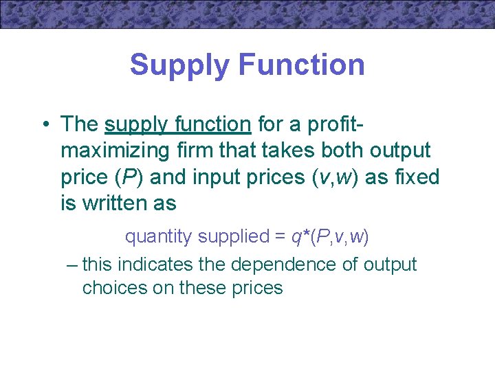 Supply Function • The supply function for a profitmaximizing firm that takes both output