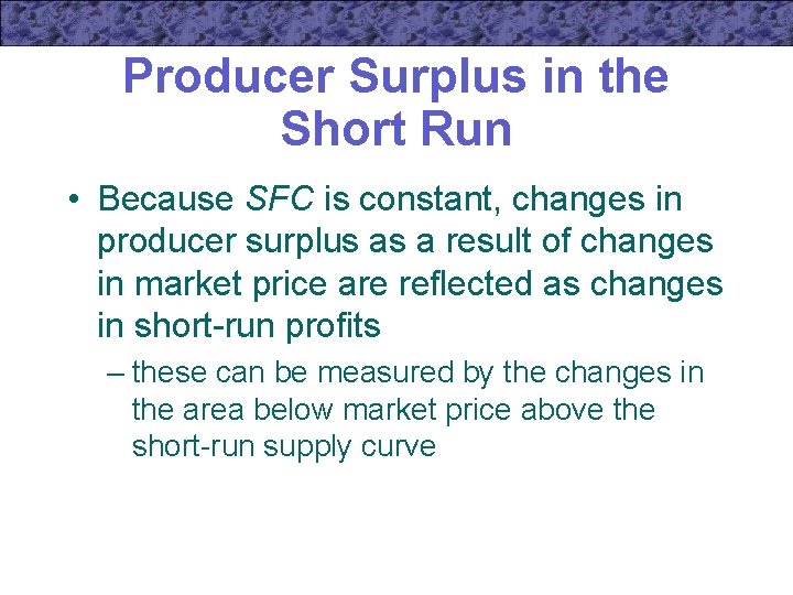 Producer Surplus in the Short Run • Because SFC is constant, changes in producer