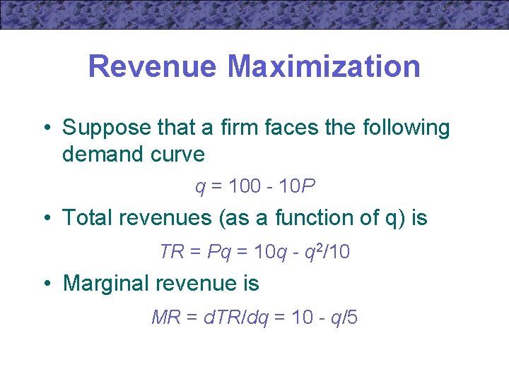 Revenue Maximization • Suppose that a firm faces the following demand curve q =