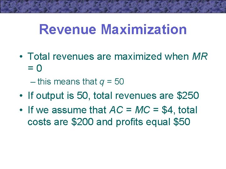 Revenue Maximization • Total revenues are maximized when MR =0 – this means that