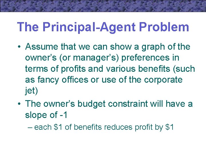 The Principal-Agent Problem • Assume that we can show a graph of the owner’s