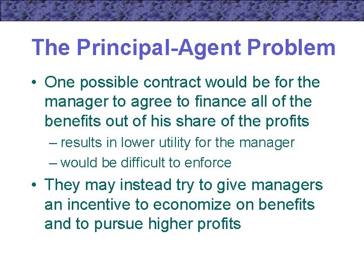 The Principal-Agent Problem • One possible contract would be for the manager to agree