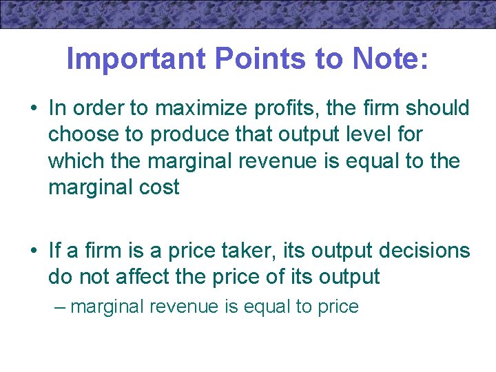 Important Points to Note: • In order to maximize profits, the firm should choose