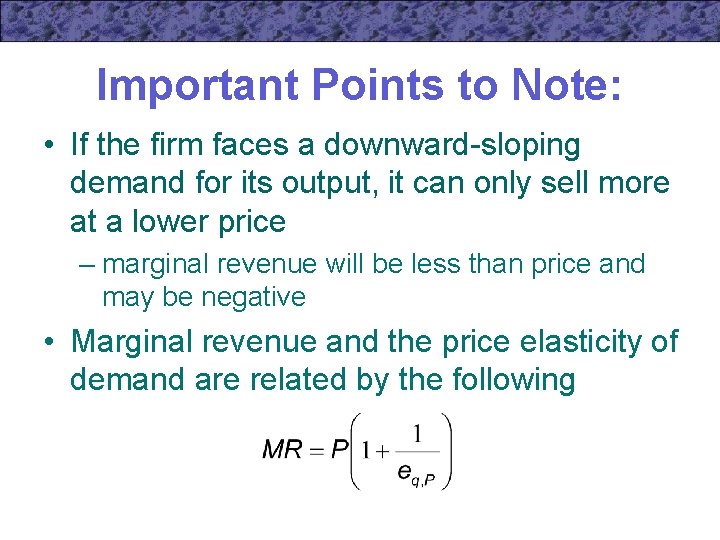 Important Points to Note: • If the firm faces a downward-sloping demand for its