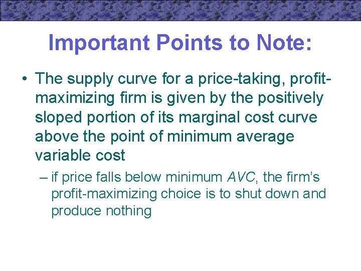 Important Points to Note: • The supply curve for a price-taking, profitmaximizing firm is