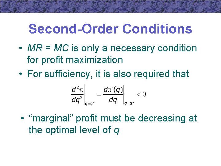 Second-Order Conditions • MR = MC is only a necessary condition for profit maximization