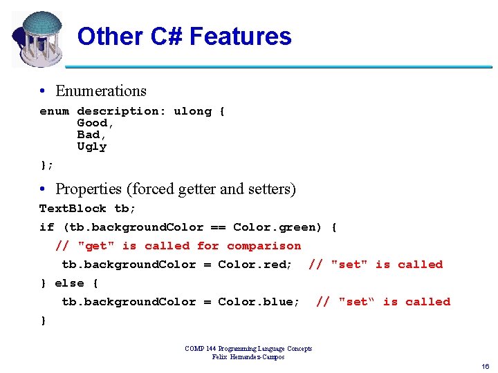 Other C# Features • Enumerations enum description: ulong { Good, Bad, Ugly }; •