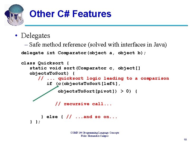 Other C# Features • Delegates – Safe method reference (solved with interfaces in Java)