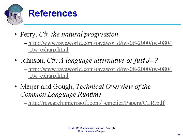 References • Perry, C#, the natural progression – http: //www. javaworld. com/javaworld/jw-08 -2000/jw-0804 -itw-csharp.