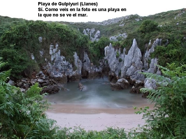 Playa de Gulpiyuri (Llanes) Sí. Como veis en la foto es una playa en