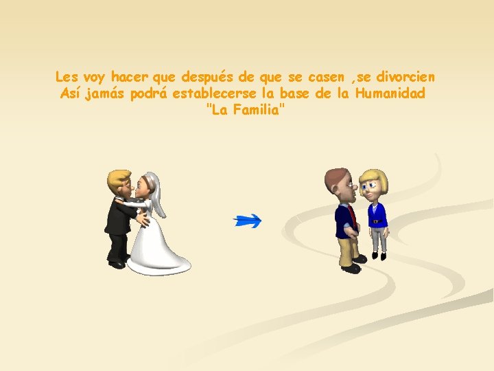 Les voy hacer que después de que se casen , se divorcien Así jamás