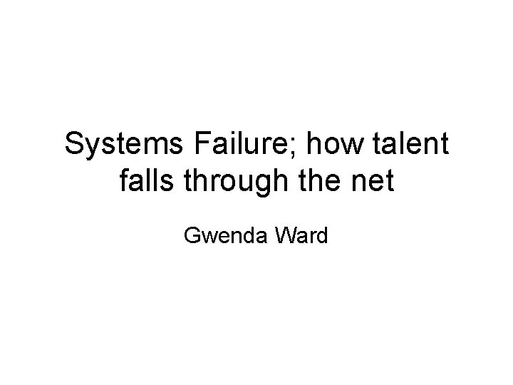 Systems Failure how talent falls through the net