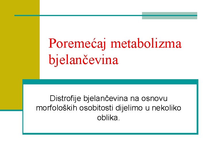 Poremećaj metabolizma bjelančevina Distrofije bjelančevina na osnovu morfoloških osobitosti dijelimo u nekoliko oblika. 