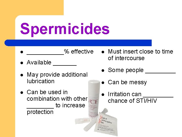 Spermicides l ______% effective l Available _______ l l May provide additional lubrication Can