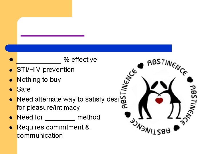 _____ l _____ % effective l STI/HIV prevention Nothing to buy Safe Need alternate