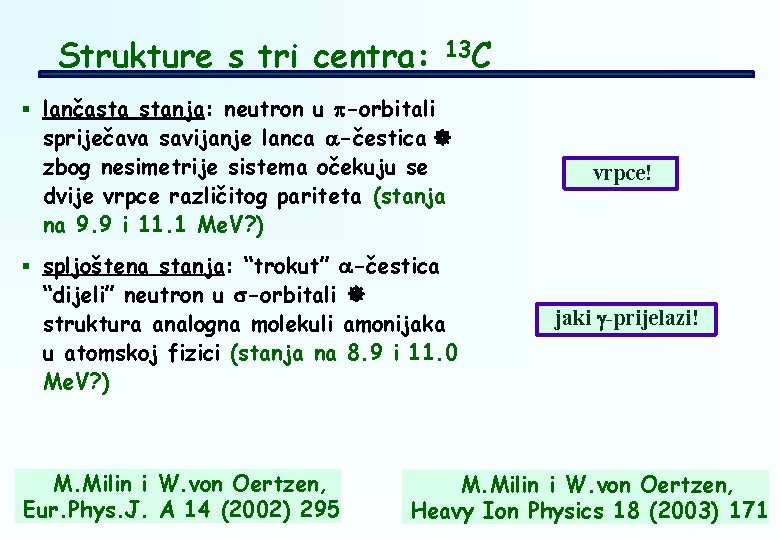 Strukture s tri centra: 13 C § lančasta stanja: neutron u -orbitali spriječava savijanje