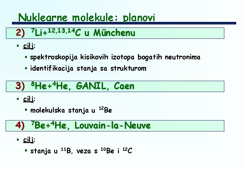 Nuklearne molekule: planovi 2) 7 Li+12, 13, 14 C C u Münchenu Li+ §