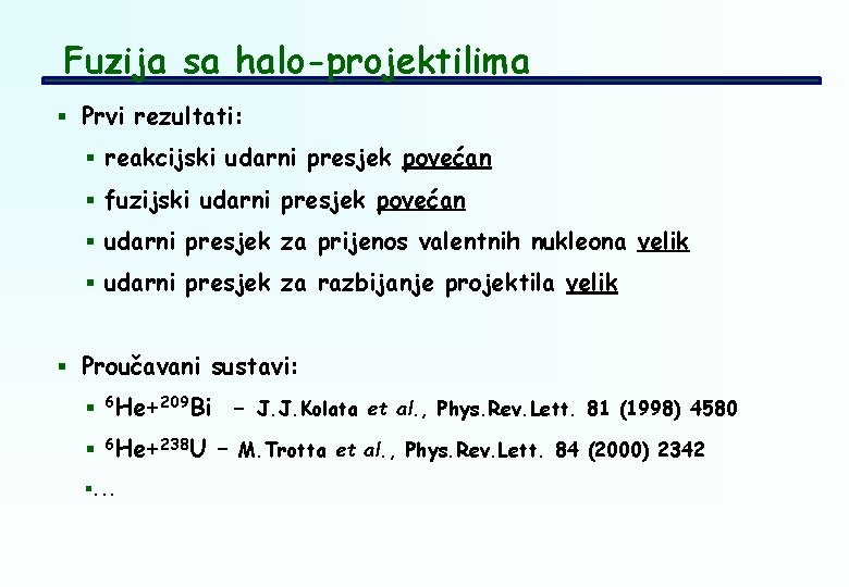 Fuzija sa halo-projektilima § Prvi rezultati: § reakcijski udarni presjek povećan § fuzijski udarni