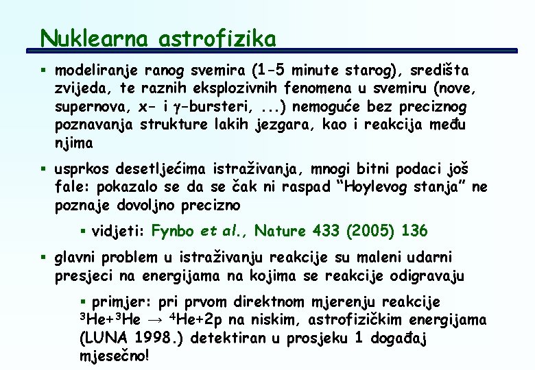 Nuklearna astrofizika § modeliranje ranog svemira (1 -5 minute starog), središta zvijeda, te raznih