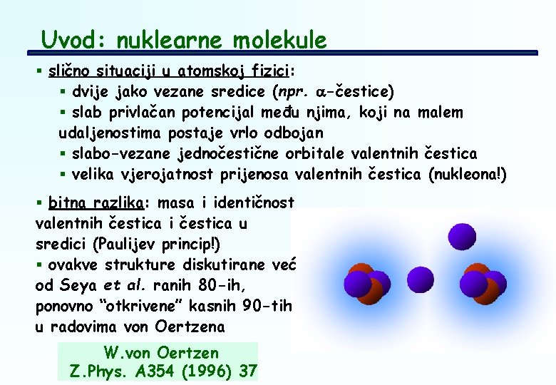 Uvod: nuklearne molekule § slično situaciji u atomskoj fizici: § dvije jako vezane sredice