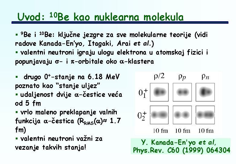 Uvod: § 9 Be i 10 Be kao nuklearna molekula 10 Be: ključne jezgre