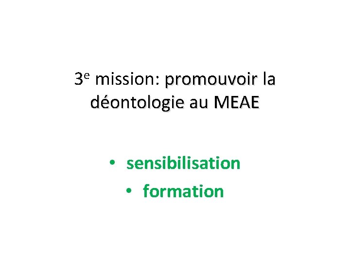 3 e mission: promouvoir la déontologie au MEAE • sensibilisation • formation 