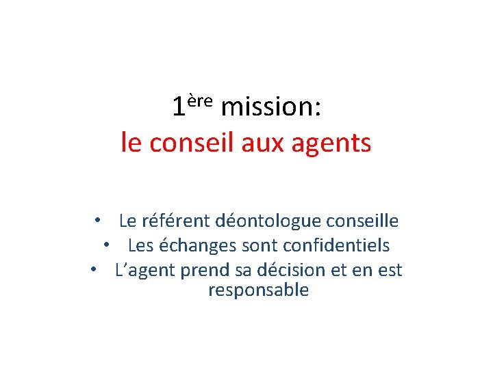 ère 1 mission: le conseil aux agents • Le référent déontologue conseille • Les