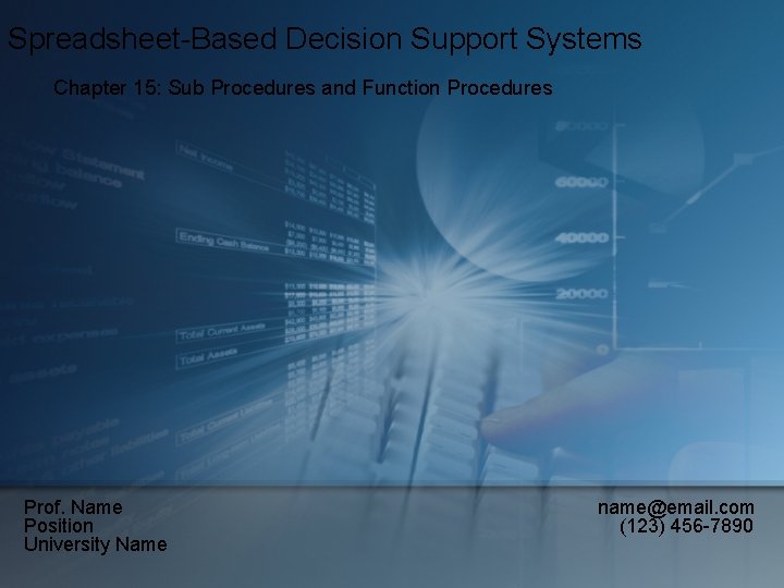 Spreadsheet-Based Decision Support Systems Chapter 15: Sub Procedures and Function Procedures Prof. Name Position