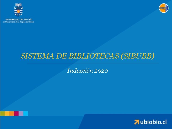 SISTEMA DE BIBLIOTECAS (SIBUBB) Inducción 2020 