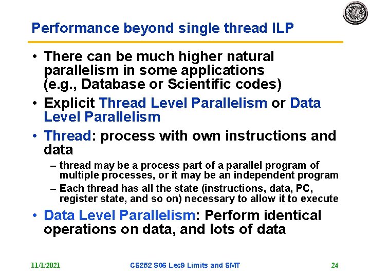 Performance beyond single thread ILP • There can be much higher natural parallelism in